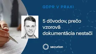 5 d&ocirc;vodov, prečo vzorov&aacute; dokument&aacute;cia GDPR nestač&iacute; | securion.