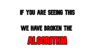 THIS VIDEO BREAKS THE ALGORITHM