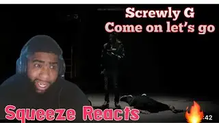Screwly G - COME ON LETS GO | Squeeze Reaction