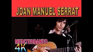 JOAN MANUEL SERRAT - MEDITERRANEO (4k)