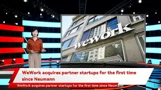 WeWork acquires partner startups for the first time since Neumann