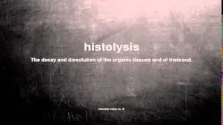 What does histolysis mean