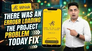 There was an Error Loading The Project Problem Whisk labs Today || Whisk Labs Problem Today Fix