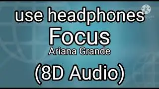 Focus 8D Audio - ariana grande