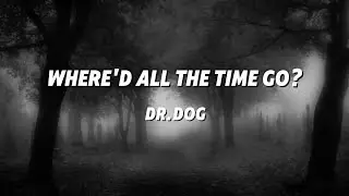 Dr.Dog - Where'd all the time go? | Lyrics