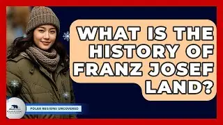 What Is The History Of Franz Josef Land? - Polar Regions Uncovered