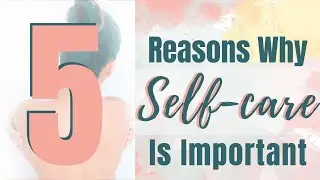 5 Reason Why Self-Care is Important