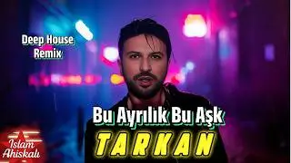 Tarkan - Bu Ayrılık Bu Aşk | Deep House Remix & islamahiskali