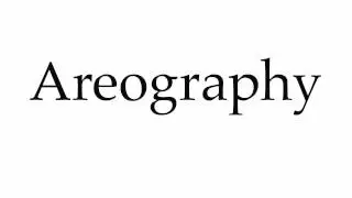 How to Pronounce Areography