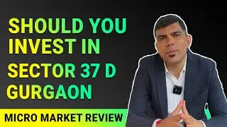 Should You Invest In Sector 37 D Gurgaon | Micro Market Review | Signature Global | Realty Reviews