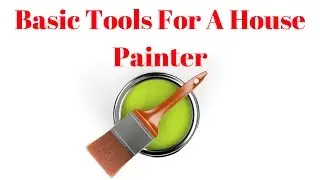 Basic Tools For A House Painter-Warsaw, Indiana Area
