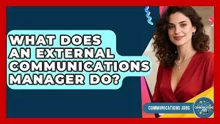 What Does an External Communications Manager Do? - Communications Jobs