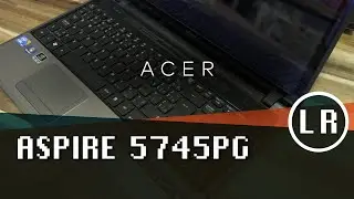 Acer Aspire 5745PG: обзор и базовая разборка