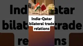 India-Qatar bilateral trade relations | #shorts #globalrelations