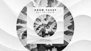 Adam Yusuf - Get Ur Lovin (Artema Recordings) / TECH HOUSE