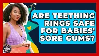 Are Teething Rings Safe For Babies' Sore Gums? - The Millennial Mother
