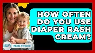 How Often Do You Use Diaper Rash Cream? - Raising A Toddler