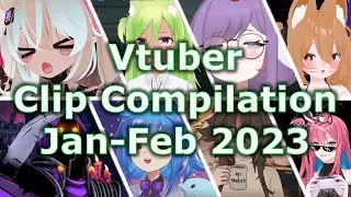 Vtuber clip compilation: Jan - Feb 2023