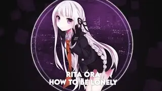 [Nightcore] Rita Ora - How To Be Lonely