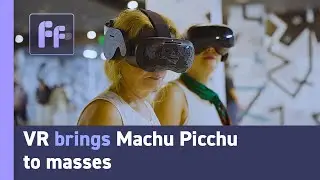 VR brings Machu Picchu to masses