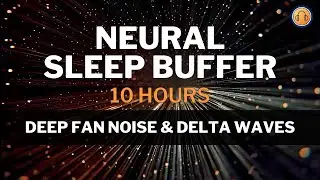 Neural Sleep Buffer &bull; Deep Steady Noise &bull; 10h