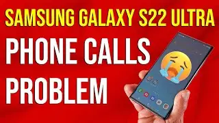 Проблема с Samsung Galaxy S22 Ultra во время телефонных звонков