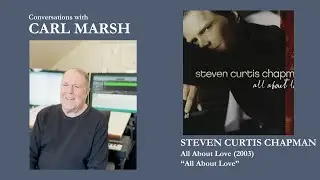 Conversations with Carl Marsh: Steven Curtis Chapman, All About Love (2003)
