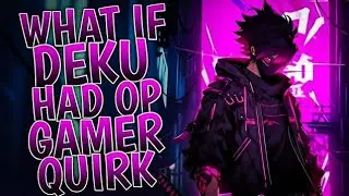 What If Deku Had OP Gamer Quirk | Part 1