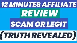 12 Minute Affiliate Review &ndash; Big SCAM or 100% Legit? (Truth Revealed)