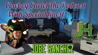 Cowboy Cartel Live 112424 - Special Guest Jobe Sanchez from Jobes Hats Fort Worth TX
