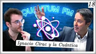 Ignacio Cirac: F&iacute;sica Cu&aacute;ntica y su Tecnolog&iacute;a | Quantum FM #18