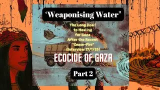 Weaponisation Of Water - Ecocide Of Gaza