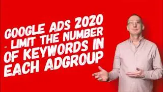 Google Ads 2020 - Limit the number of keywords in each AdGroup