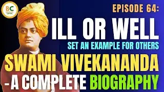 Episode 64: Ill or Well, Set an Example for Others | Swami Vivekananda Biography