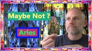 Aries - Maybe Not ?