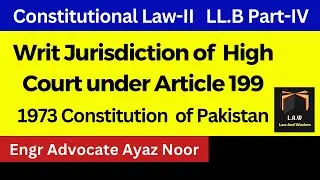 Writ Jurisdiction of High Court under Article 199 || Constitution of 1973 || CSS/PMS