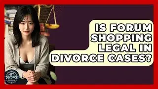 Is Forum Shopping Legal In Divorce Cases? - Get Divorce Answers