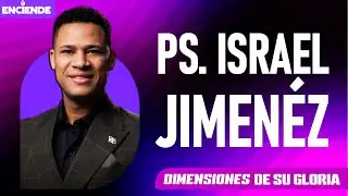 Enciende: Dimensiones de Su Gloria | Pastor Israel Jimenéz | Congreso 2025”