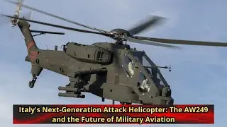 Italy's Next Generation Attack Helicopter The AW249 and the Future of Military Aviation