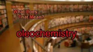 What does oleochemistry mean?