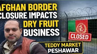 Afghanistan Border Closure Impact on Dry Fruit Business  | A Dry Fruit Trader&rsquo;s Story | Dry Fruit 