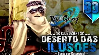 ROGUE GALAXY #33 | O DESERTO das ILUS&Otilde;ES!