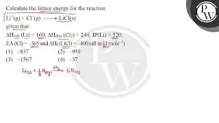 Calculate the lattice energy for the reaction \[ \mathrm{Li}^{+}(\mathrm{g})+\mathrm{Cl}^{-}(\ma....