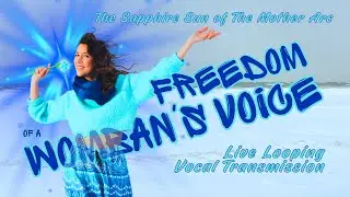 FREEDOM OF A WOMBAN'S VOICE : The Sapphire Sun of The Mother Arc (Live Looping Vocal Transmission)