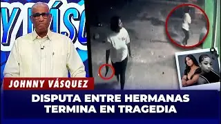 Johnny Vásquez: Enfrentamiento entre hermanas deja una fallecida a tiros en San Francisco de Macorís
