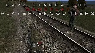 Dayz Standalone Gameplay - Player Encounters.