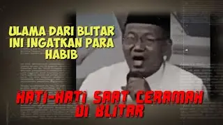 ULAMA DARI BLITAR INGATKAN PARA HABIB_HATI HATI SAAT CERAMAH DI BLITAR
