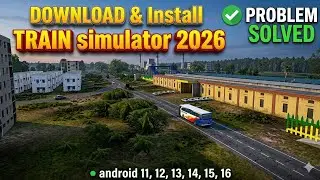 Trainz Simulator 2026 Download & Install | Problem Solved | Android 11 to 16 