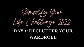 Simplify Your Life 2022 - Day 2: Declutter Your Wardrobe