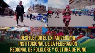 DESFILE POR EL LXI ANIVERSARIO INSTITUCIONAL DE LA FEDERACIÓN REGIONAL DE FOLKLORE Y CULTURA DE PUNO